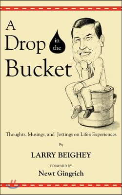 A Drop in the Bucket: Thoughts, Musings, and Jottings on Life&#39;s Experiences