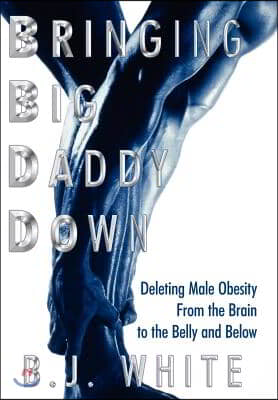 Bringing Big Daddy Down: Deleting Male Obesity from the Brain to the Belly and Below