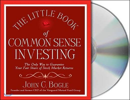 The Little Book of Common Sense Investing: The Only Way to Guarantee Your Fair Share of Stock Market Returns