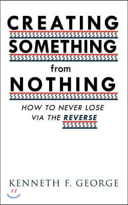 Creating Something from Nothing: How to Never Lose Via the Reverse