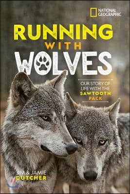 Running with Wolves: Our Story of Life with the Sawtooth Pack