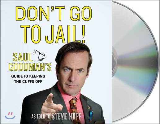 Don&#39;t Go to Jail!: Saul Goodman&#39;s Guide to Keeping the Cuffs Off