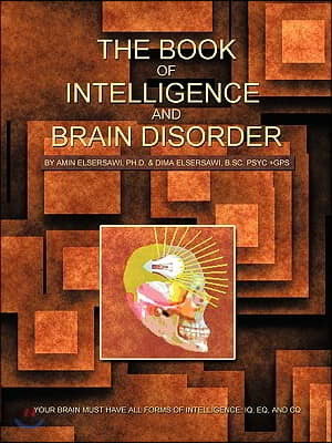 The Book of Intelligence and Brain Disorder: Your Brain Must Have All Forms of Intelligence: IQ, Eq, and CQ