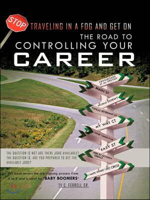 The Road to Controlling Your Career: The Question Is Not Are There Jobs Available? the Question Is, Are You Prepared to Get the Available Jobs?