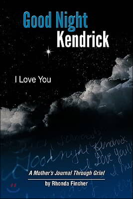 Good Night Kendrick, I Love You: A Mother&#39;s Journal Through Grief