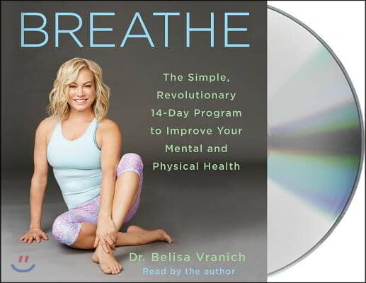 Breathe: The Simple, Revolutionary 14-Day Program to Improve Your Mental and Physical Health