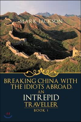 An Intrepid Traveller: Breaking China with the Idiots Abroad