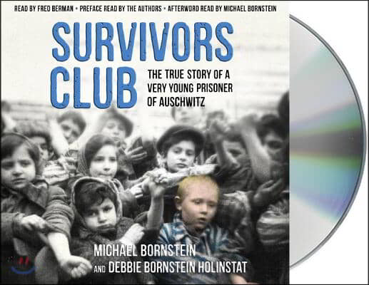 Survivors Club: The True Story of a Very Young Prisoner of Auschwitz