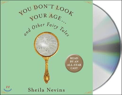 You Don&#39;t Look Your Age...and Other Fairy Tales