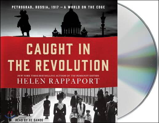 Caught in the Revolution: Petrograd, Russia, 1917 - A World on the Edge