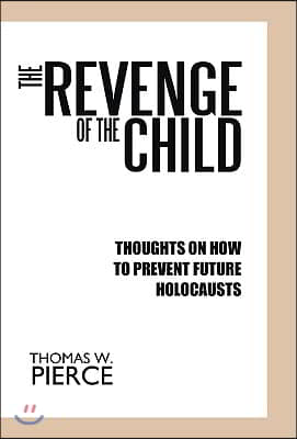 The Revenge of the Child: Thoughts on How to Prevent Future Holocausts