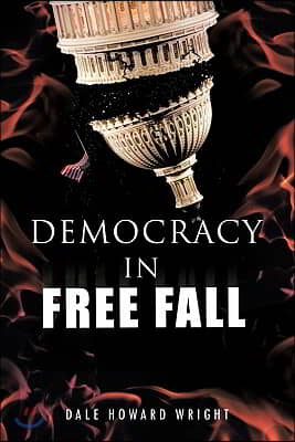 Democracy in Freefall: Restoring Our Freedom Before It S Too Late