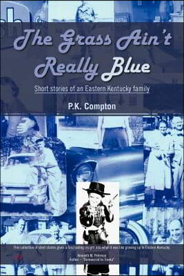 The Grass Ain&#39;t Really Blue: Short Stories of an Eastern Kentucky Family