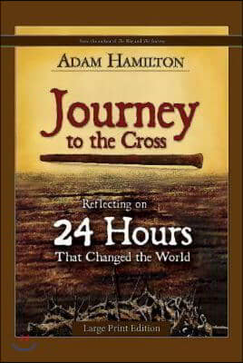 Journey to the Cross: Reflecting on 24 Hours That Changed the World