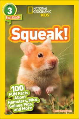 Squeak! (National Geographic Kids Readers, Level 3): 100 Fun Facts about Hamsters, Mice, Guinea Pigs, and More