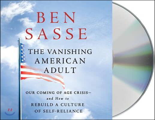 The Vanishing American Adult: Our Coming-Of-Age Crisis--And How to Rebuild a Culture of Self-Reliance
