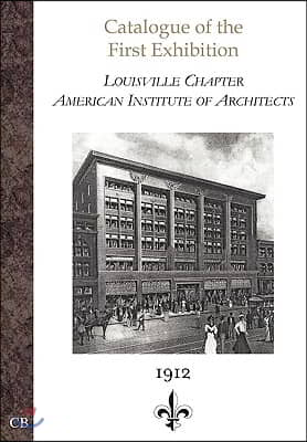 Catalogue of the First Exhibition: Louisville Chapter, American Institute of Architects