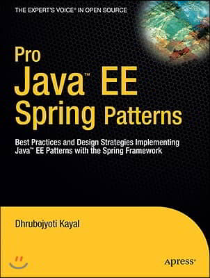 Pro Java EE Spring Patterns: Best Practices and Design Strategies Implementing Java EE Patterns with the Spring Framework