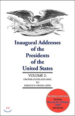 Inaugural Addresses, V2 Do Not Use: Volume 2: Grover Cleveland (1885) to Barack H. Obama (2009) (Updated)