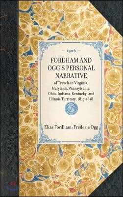 FORDHAM AND OGG&#39;S PERSONAL NARRATIVE of Travels in Virginia, Maryland, Pennsylvania, Ohio, Indiana, Kentucky, and Illinois Territory, 1817-1818