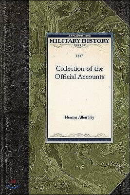 Collection of the Official Accounts, in Detail, of All the Battles Fought by Sea and Land, Between the Navy and Army of the United States, and the Nav