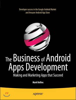 The Business of Android Apps Development: Making and Marketing Apps That Succeed