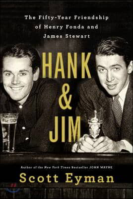 Hank and Jim: The Fifty-Year Friendship of Henry Fonda and James Stewart
