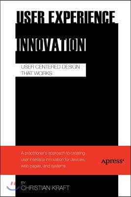 User Experience Innovation: User Centered Design That Works