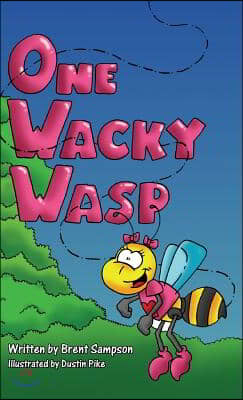 One Wacky Wasp: The Perfect Children&#39;s Book for Kids Ages 3-6 Who Are Learning To Read