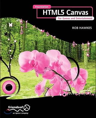 Foundation HTML5 Canvas: For Games and Entertainment