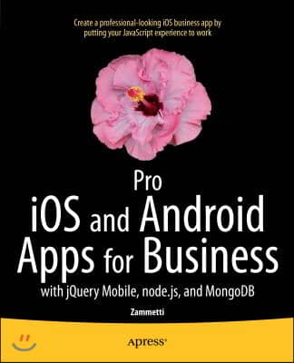 Pro IOS and Android Apps for Business: With jQuery Mobile, Node.Js, and MongoDB