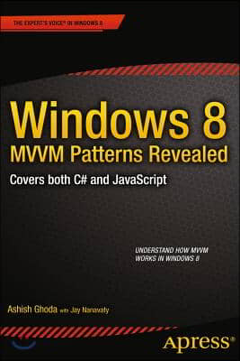 Windows 8 MVVM Patterns Revealed: Covers Both C# and JavaScript