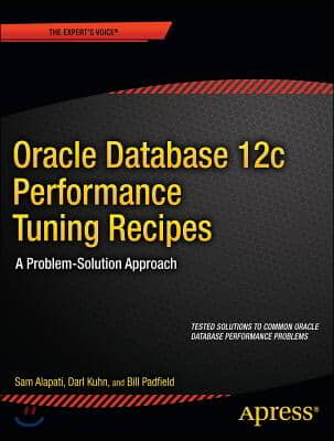 Oracle Database 12c Performance Tuning Recipes: A Problem-Solution Approach