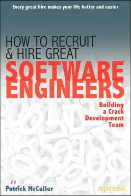 How to Recruit and Hire Great Software Engineers: Building a Crack Development Team