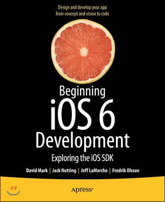 Beginning IOS 6 Development: Exploring the IOS SDK