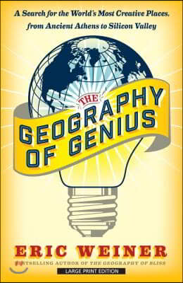 The Geography of Genius: A Search for the World&#39;s Most Creative Places from Ancient Athens to Silicon Valley