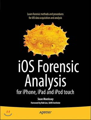 IOS Forensic Analysis: For Iphone, Ipad, and iPod Touch