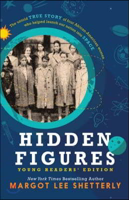 Hidden Figures, Young Readers&#39; Edition: The Untold True Story of Four African American Women Who Helped Launch Our Nation Into Space