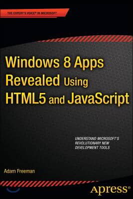 Windows 8 Apps Revealed Using HTML5 and JavaScript: Using HTML5 and JavaScript