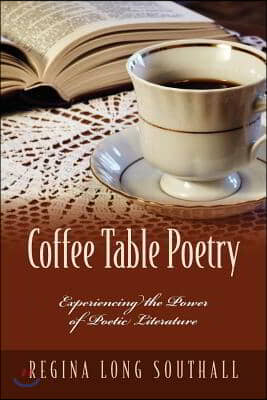 Coffee Table Poetry: Experiencing the Power of Poetic Literature