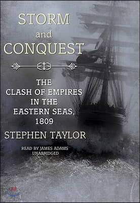 Storm and Conquest: The Clash of Empires in the Eastern Seas, 1809