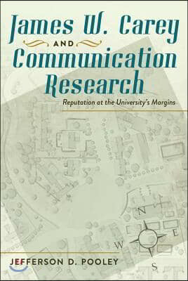 James W. Carey and Communication Research: Reputation at the University&#39;s Margins