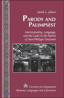 Parody and Palimpsest: Intertextuality, Language, and the Ludic in the Novels of Jean-Philippe Toussaint