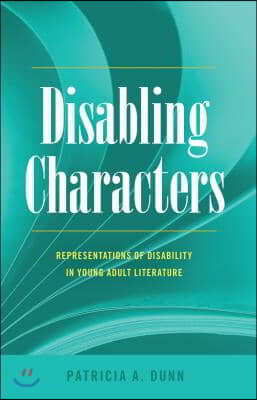 Disabling Characters: Representations of Disability in Young Adult Literature