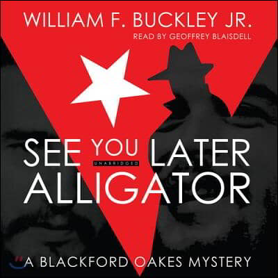 See You Later, Alligator: A Blackford Oakes Mystery