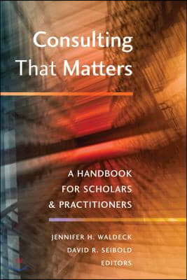 Consulting That Matters: A Handbook for Scholars and Practitioners