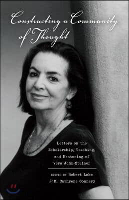 Constructing a Community of Thought: Letters on the Scholarship, Teaching, and Mentoring of Vera John-Steiner