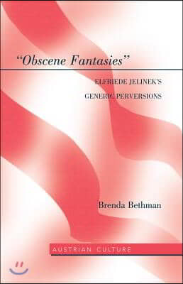 ≪Obscene Fantasies≫: Elfriede Jelinek's Generic Perversions