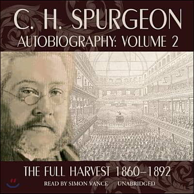 C. H. Spurgeon Autobiography, Vol. 2: The Full Harvest, 1860-1892