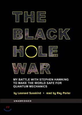 The Black Hole War: My Battle with Stephen Hawking to Make the World Safe for Quantum Mechanics